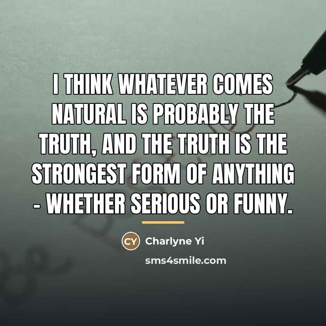 “I think whatever comes natural is probably the truth, and…” quote by Charlyne Yi