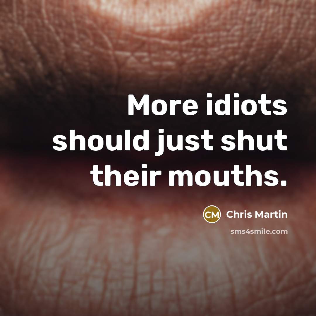 “More idiots should just shut their mouths.…” quote by Chris Martin