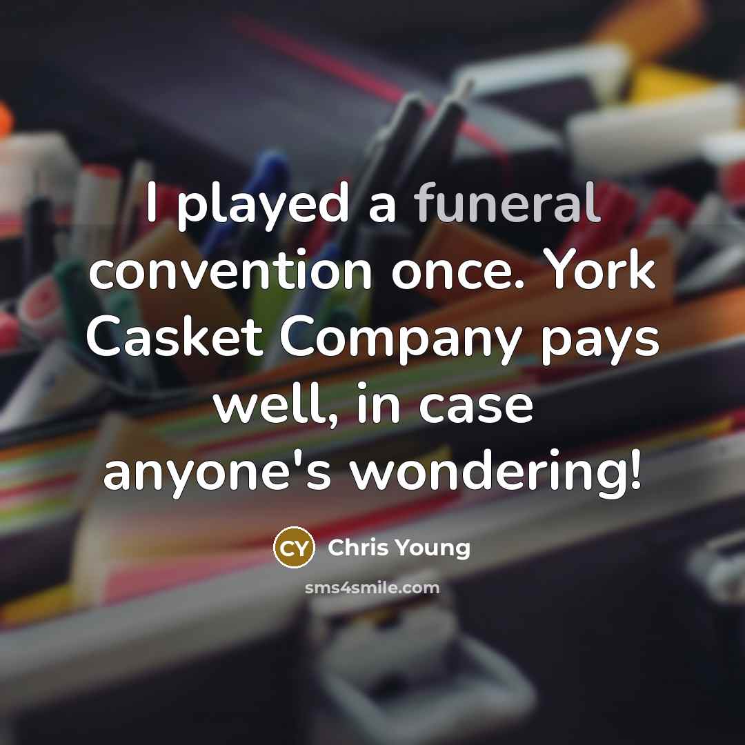 “I played a funeral convention once. York Casket Company pays…” quote by Chris Young