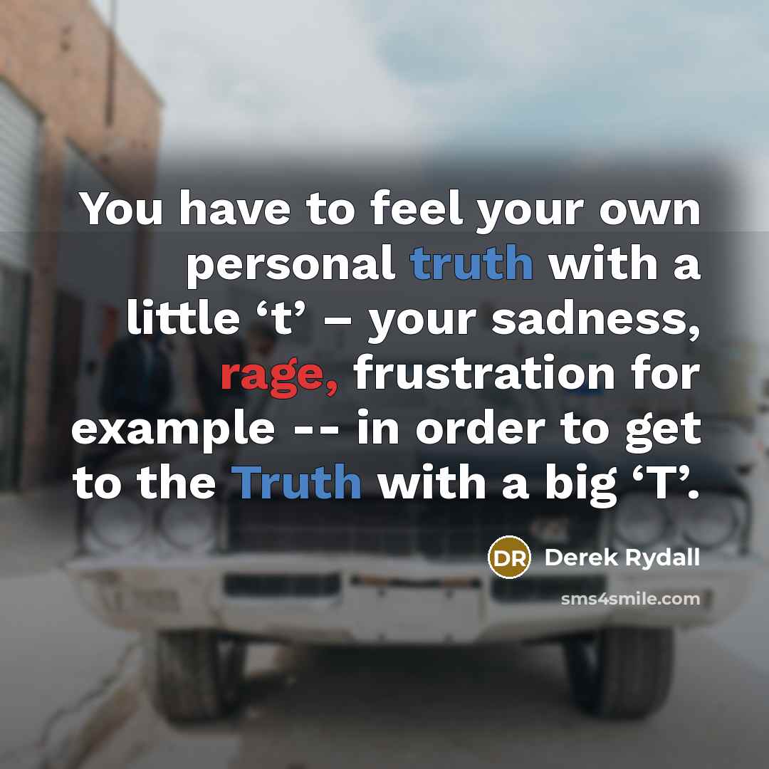 “You have to feel your own personal truth with a…” quote by Derek Rydall