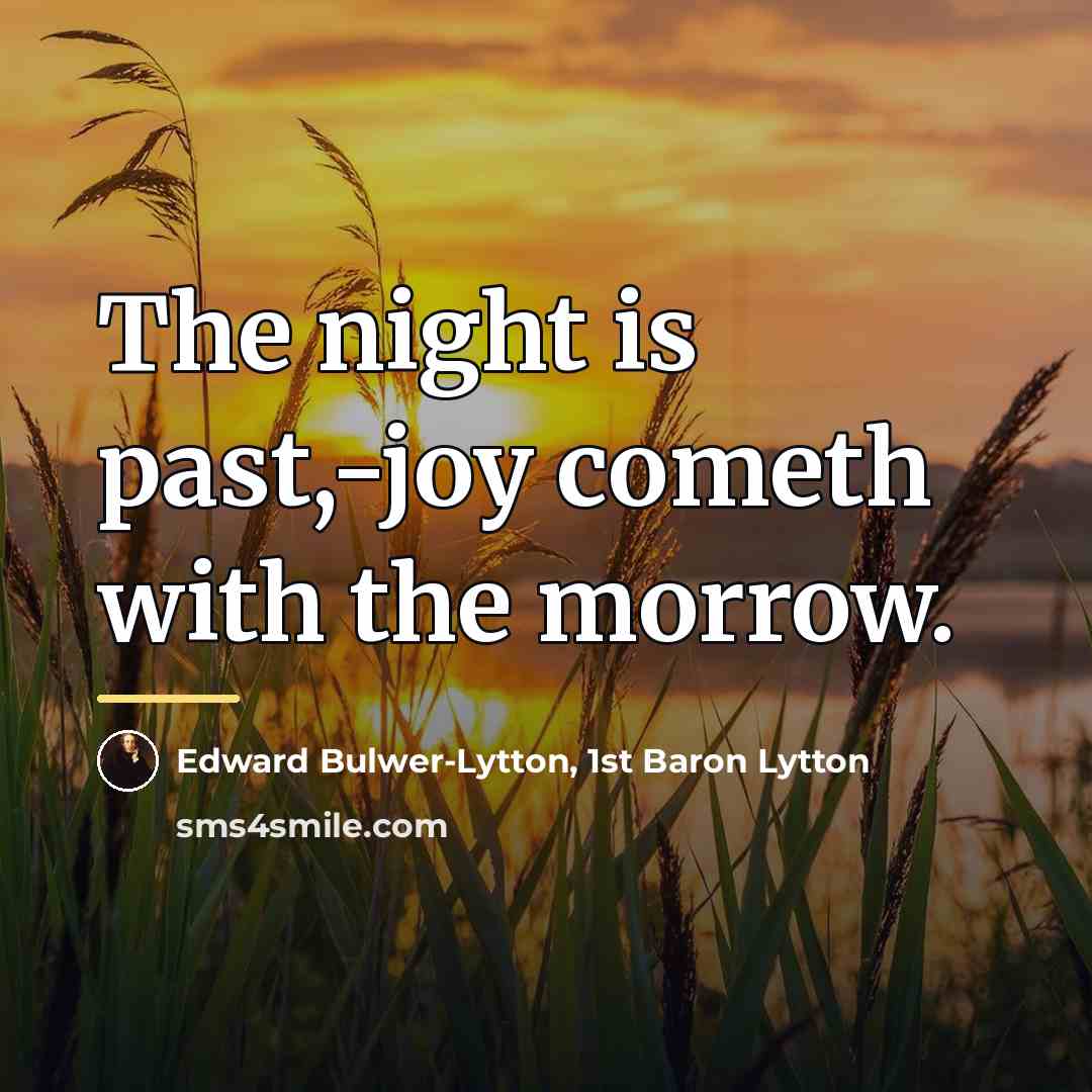 “The night is past,-joy cometh with the morrow.…” quote by Edward Bulwer-Lytton, 1st Baron Lytton