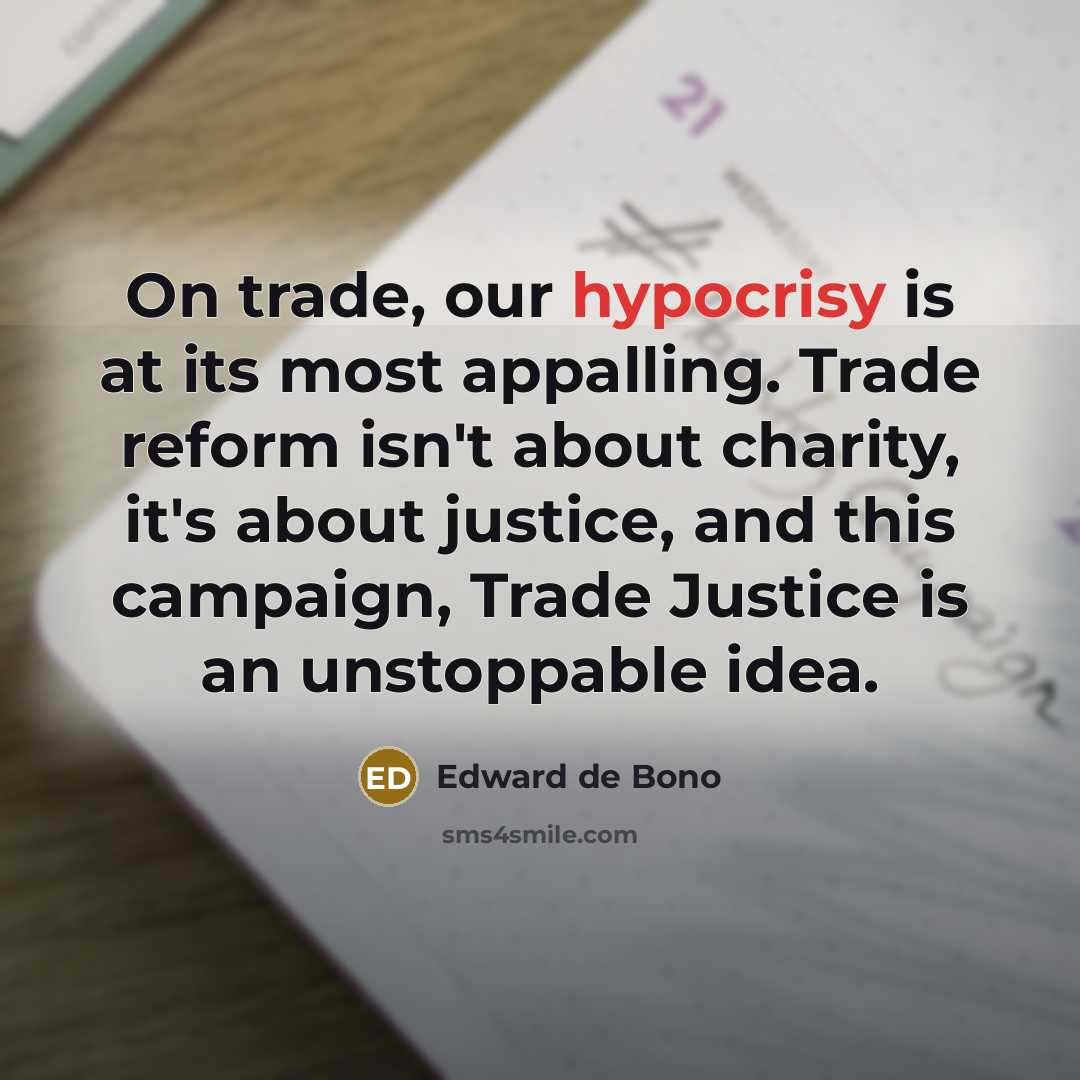 “On trade, our hypocrisy is at its most appalling. Trade…” quote by Edward de Bono