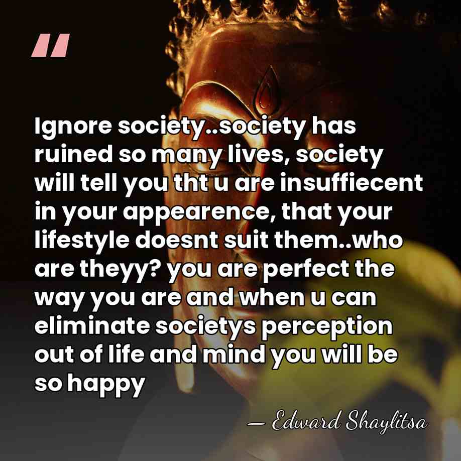 Ignore society..society has ruined so many lives, society will tell you tht&hellip; - Edward Shaylitsa