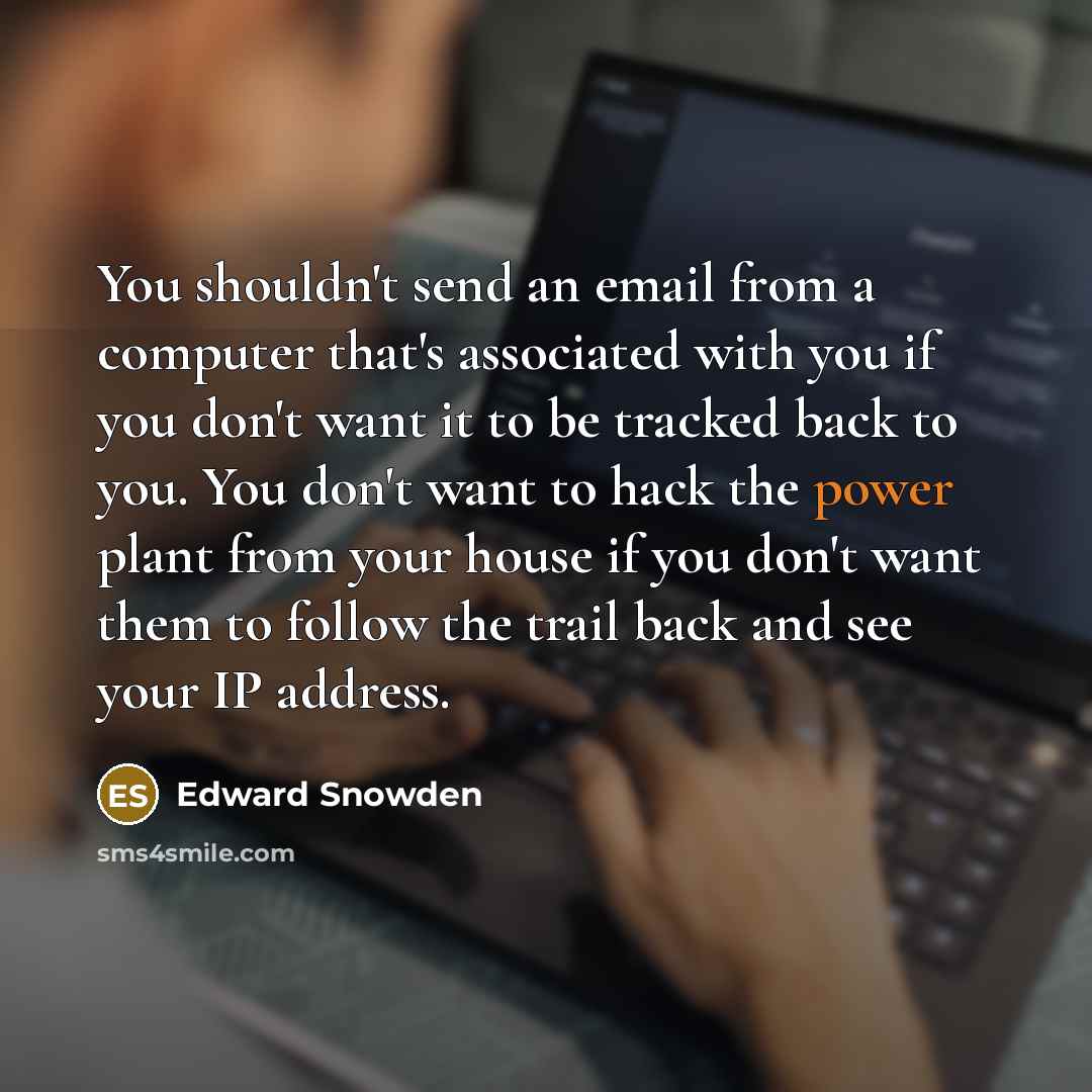“You shouldn't send an email from a computer that's associated…” quote by Edward Snowden