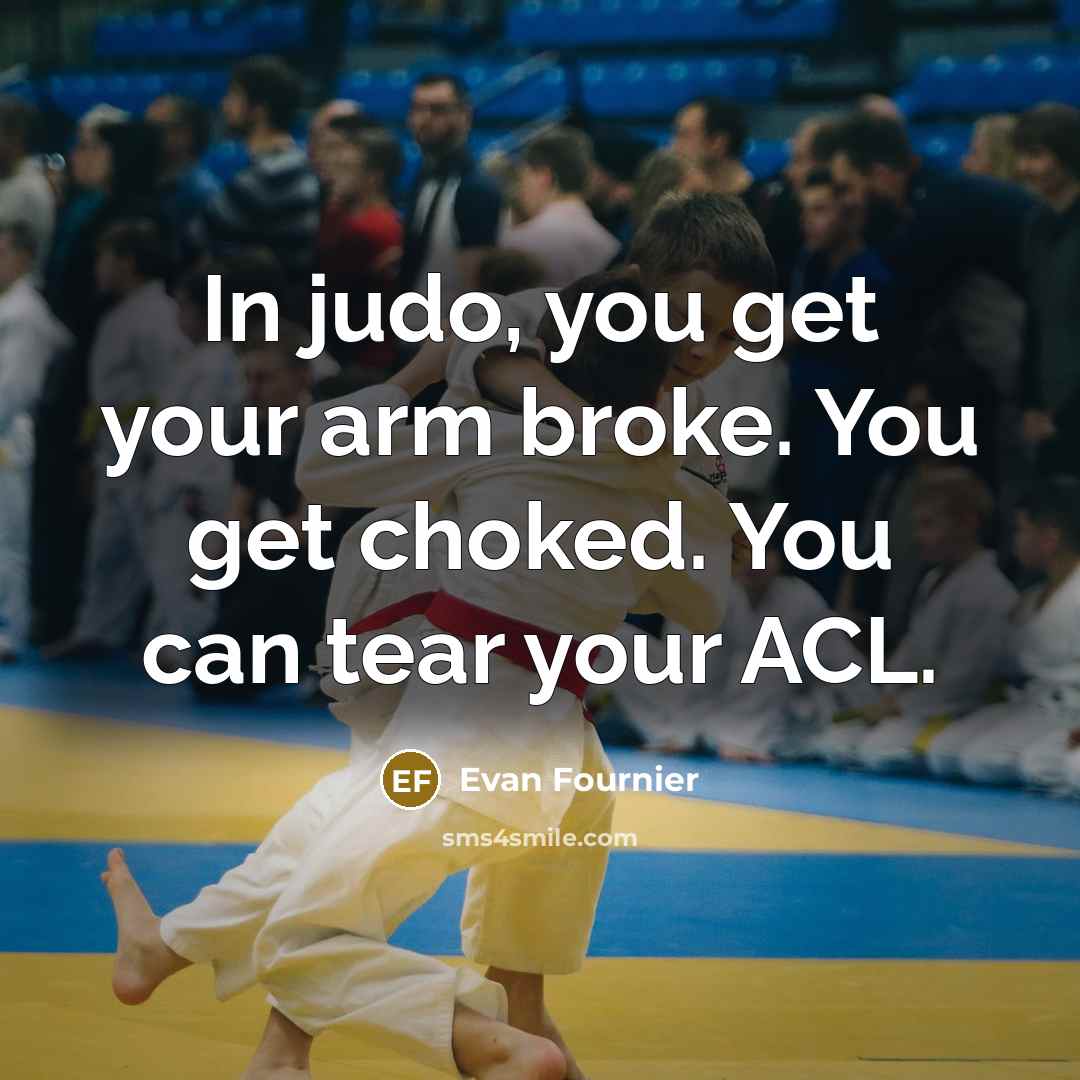 “In judo, you get your arm broke. You get choked.…” quote by Evan Fournier