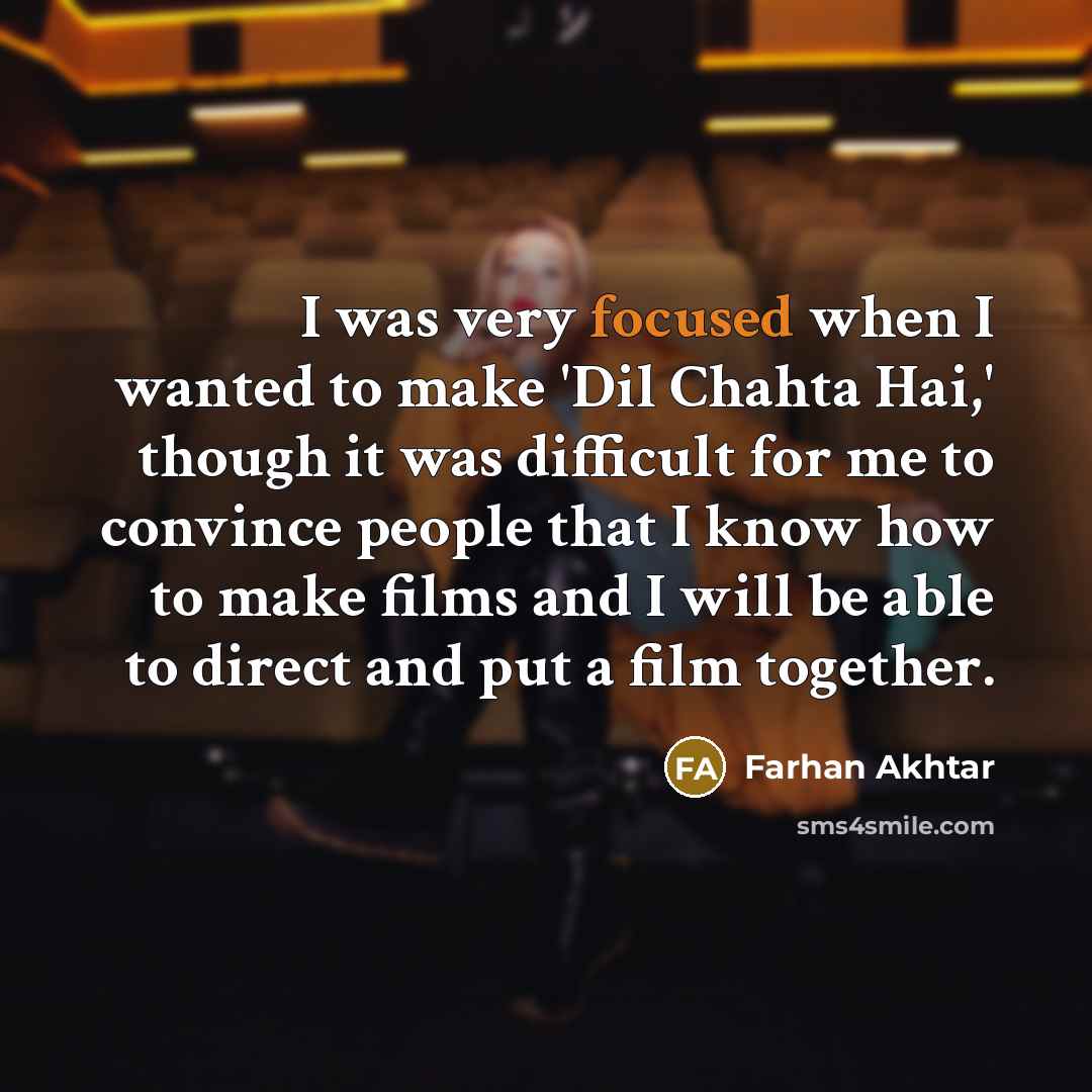 “I was very focused when I wanted to make 'Dil…” quote by Farhan Akhtar