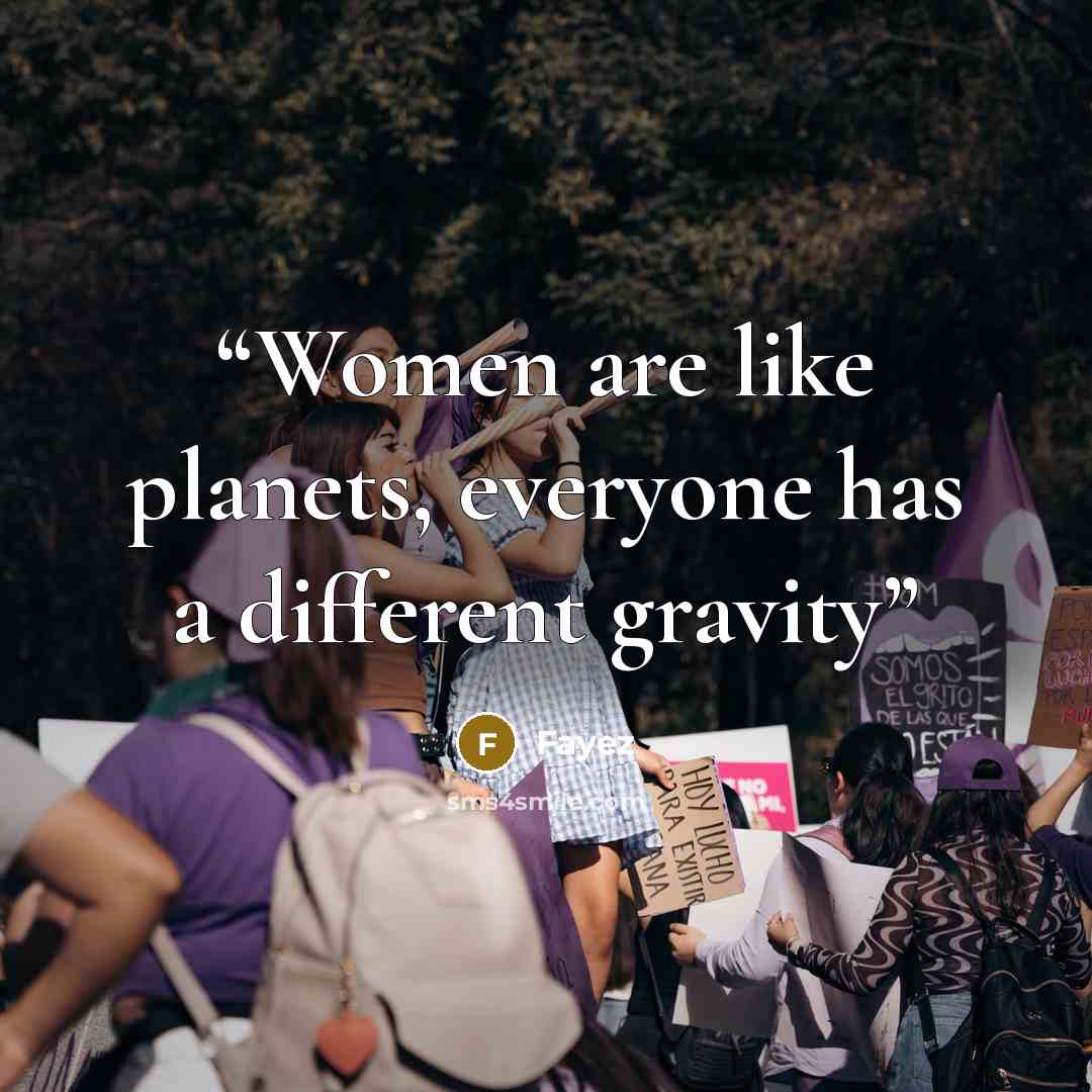 “Women are like planets, everyone has a different gravity” quote by Fayez