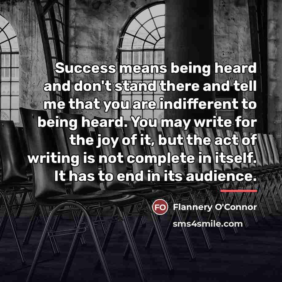 “Success means being heard and don't stand there and tell…” quote by Flannery O'Connor