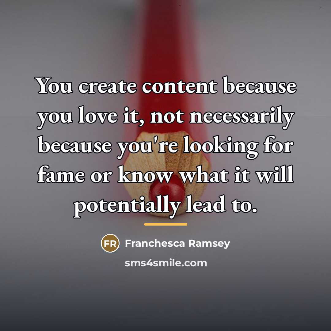 “You create content because you love it, not necessarily because…” quote by Franchesca Ramsey
