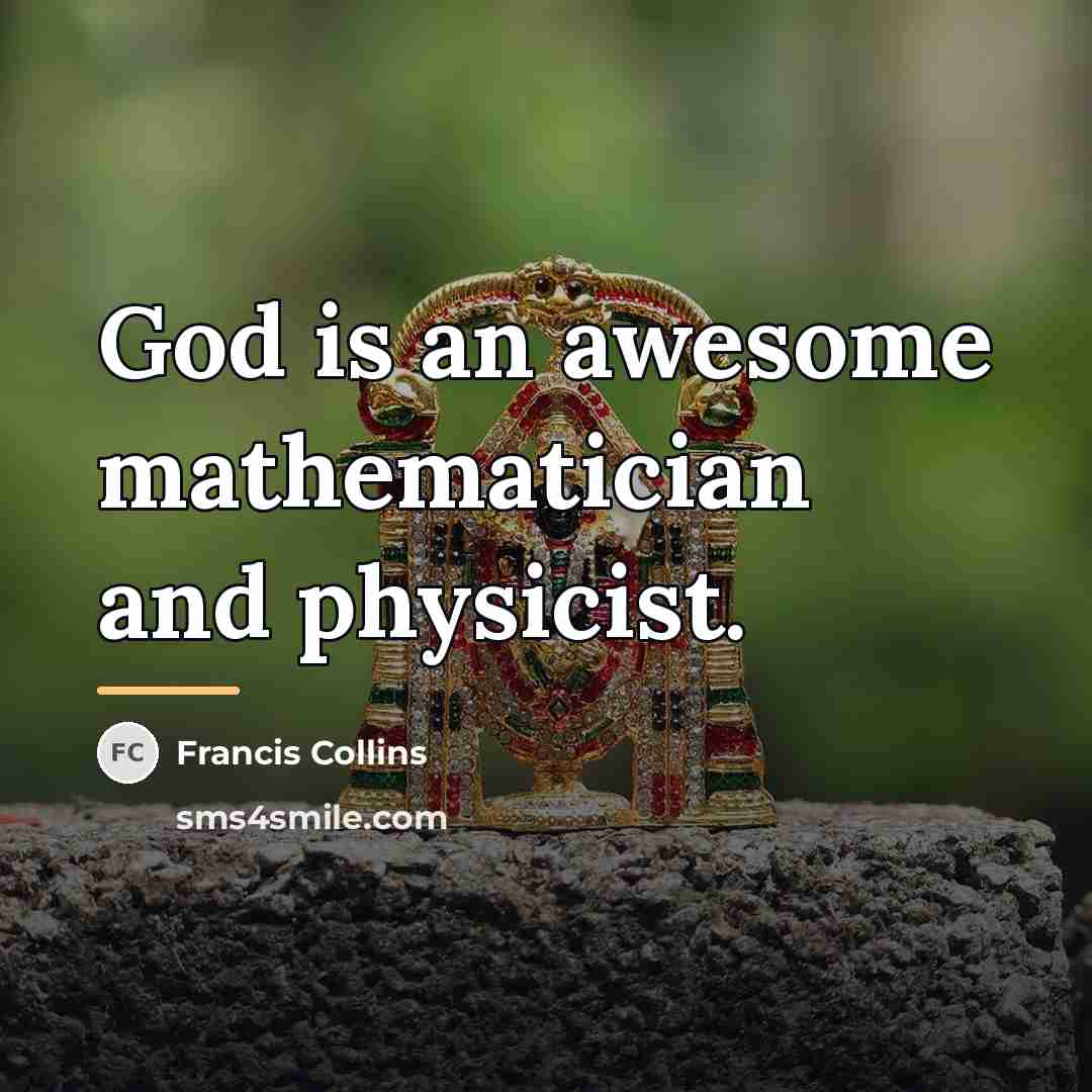 “God is an awesome mathematician and physicist.…” quote by Francis Collins