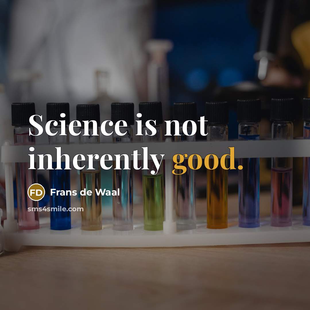 “Science is not inherently good.…” quote by Frans de Waal