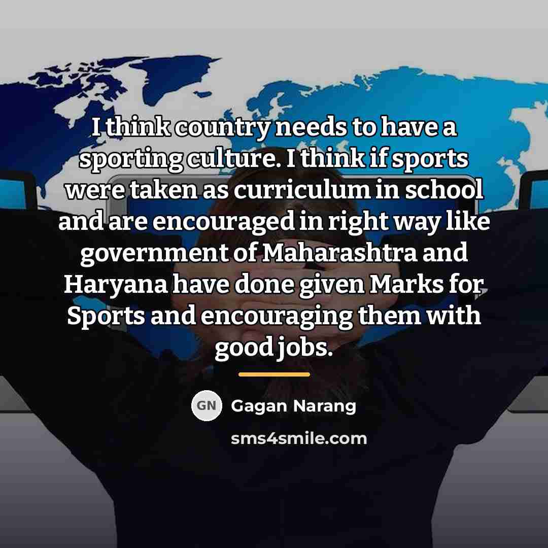 “I think country needs to have a sporting culture. I…” quote by Gagan Narang