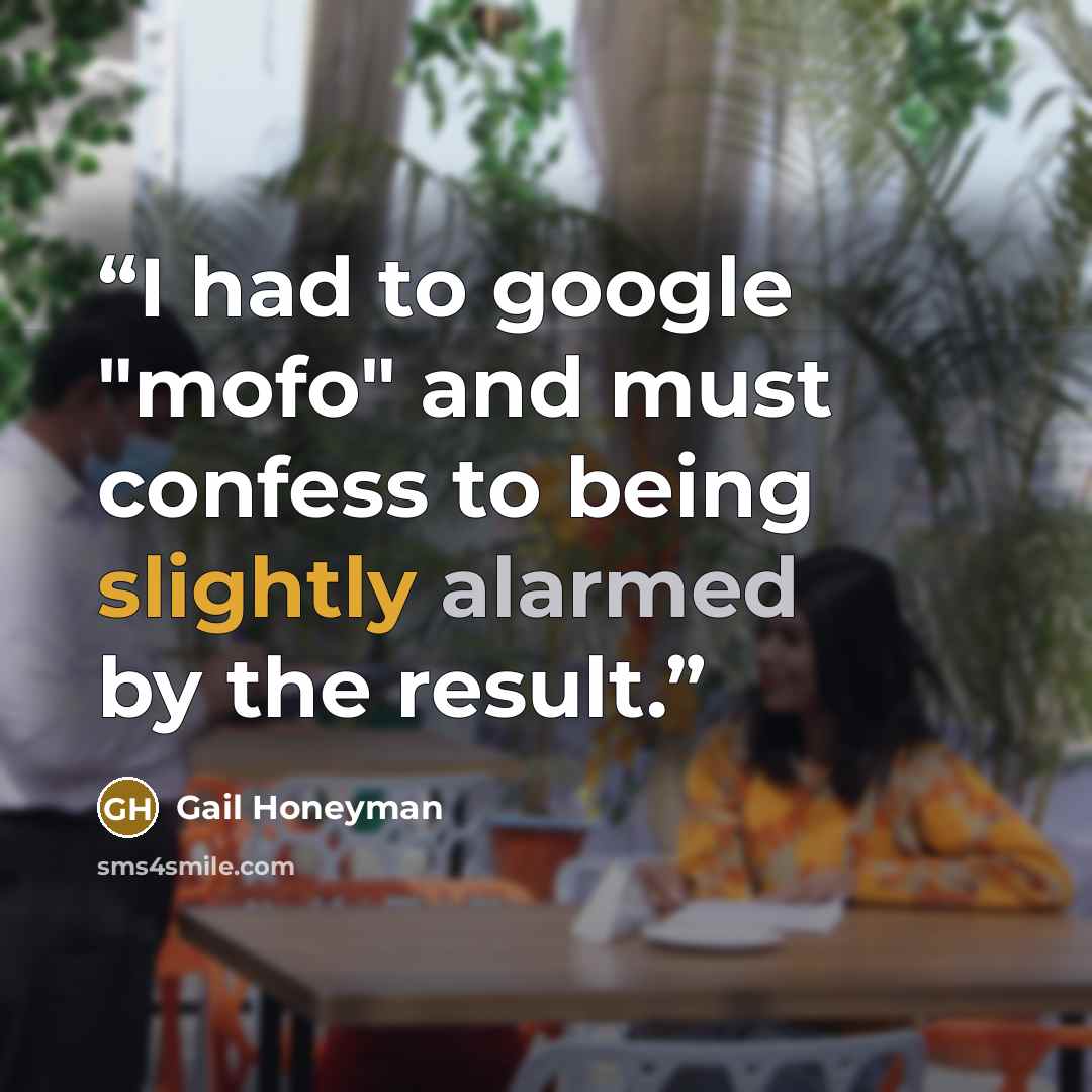 “I had to google "mofo" and must confess to being slightly alarmed by the result.” quote by Gail Honeyman