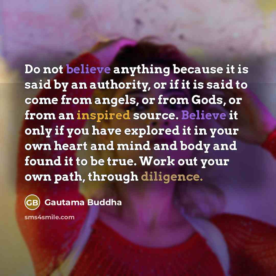 “Do not believe anything because it is said by an…” quote by Gautama Buddha
