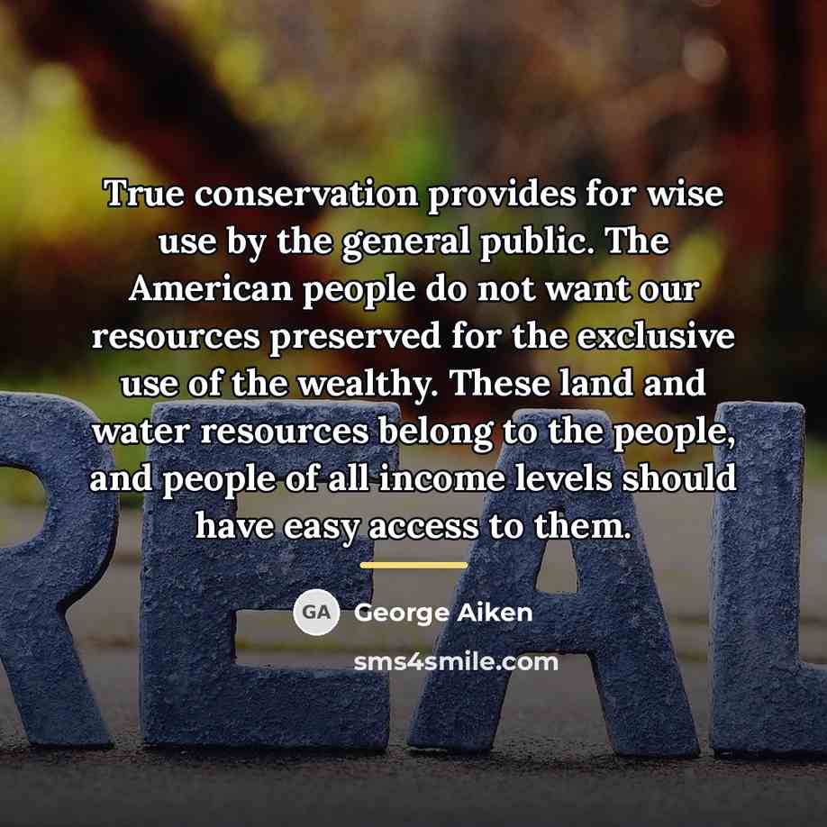 “True conservation provides for wise use by the general public.…” quote by George Aiken