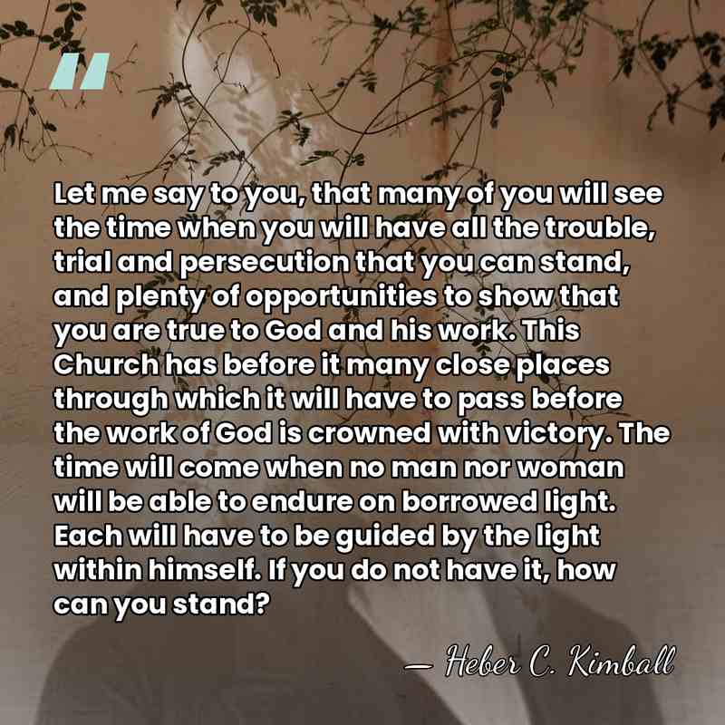 Let me say to you, that many of you will see the&hellip; - Heber C. Kimball
