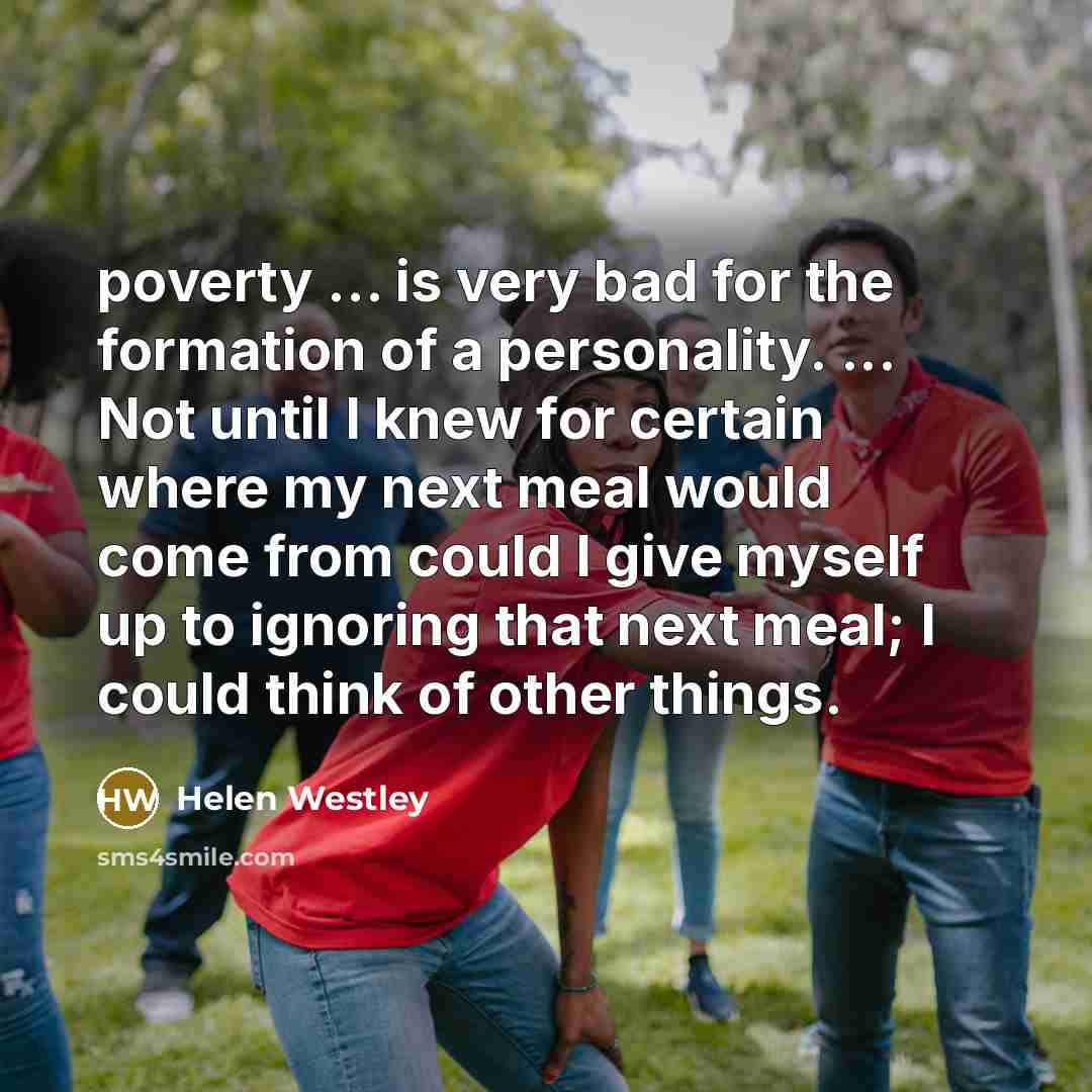 “poverty ... is very bad for the formation of a…” quote by Helen Westley