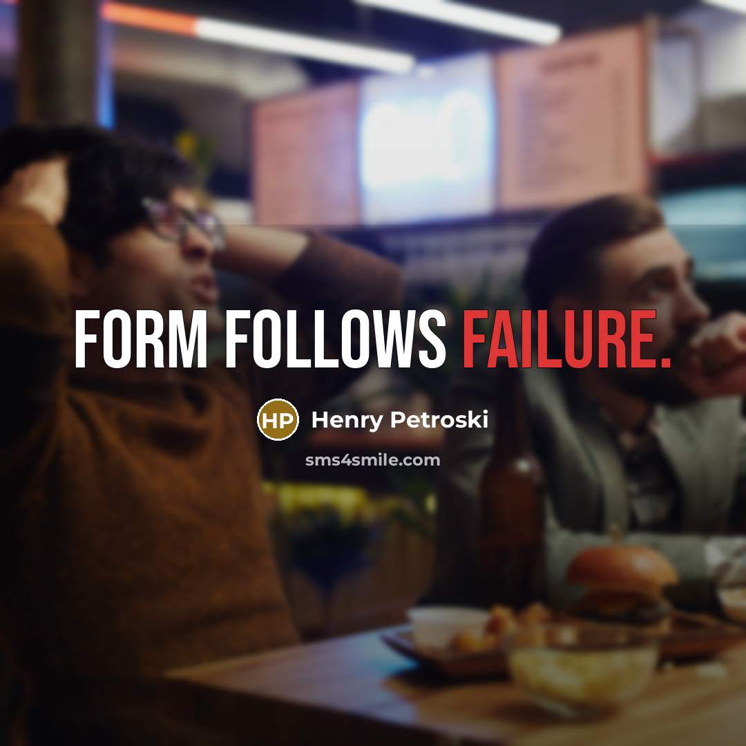 “Form follows failure.…” quote by Henry Petroski