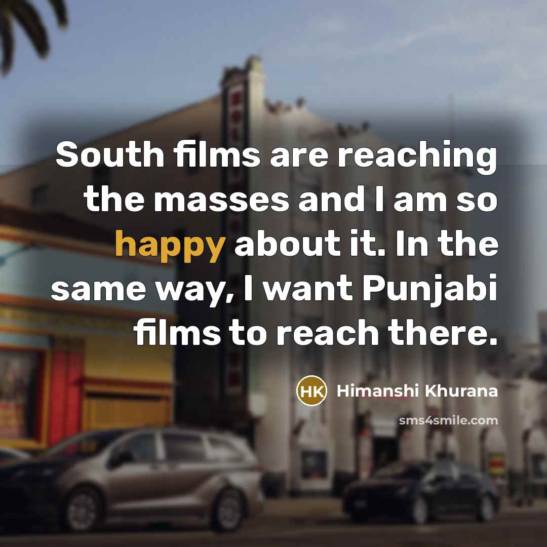 “South films are reaching the masses and I am so…” quote by Himanshi Khurana