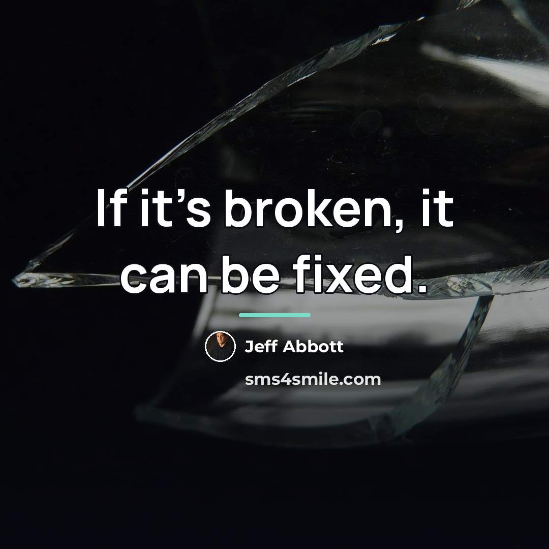 “If it's broken, it can be fixed.…” quote by Jeff Abbott