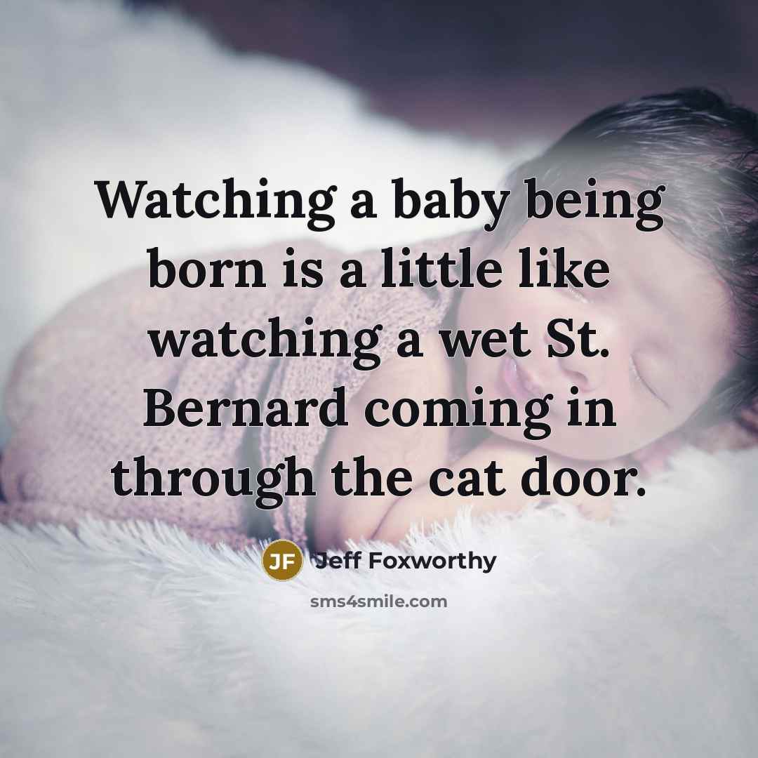 “Watching a baby being born is a little like watching…” quote by Jeff Foxworthy