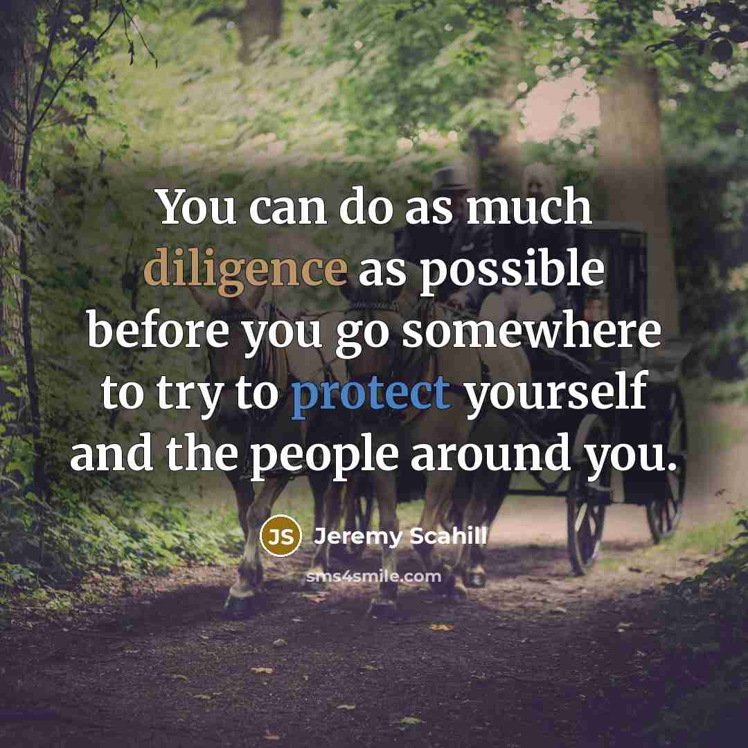 “You can do as much diligence as possible before you…” quote by Jeremy Scahill