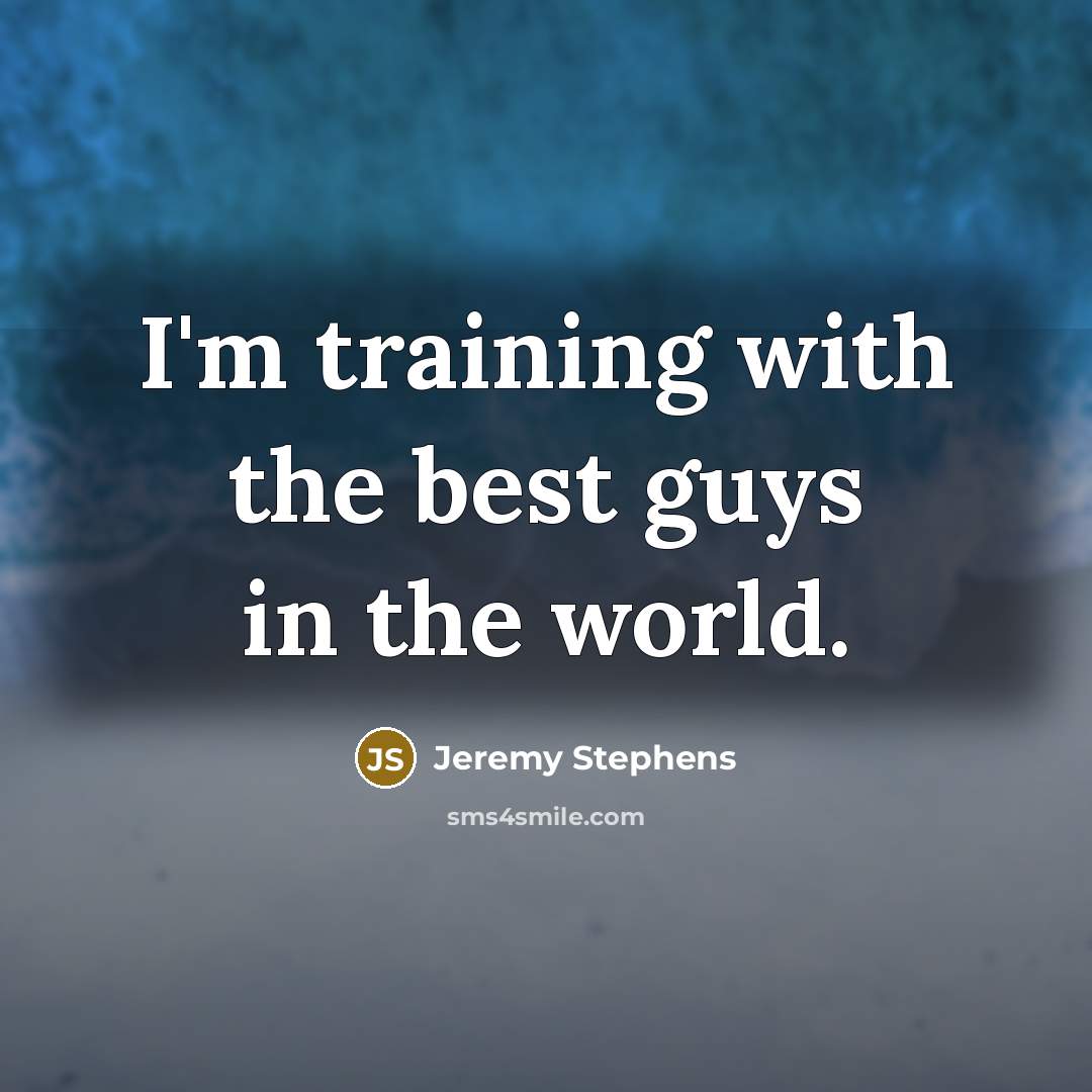“I'm training with the best guys in the world.…” quote by Jeremy Stephens