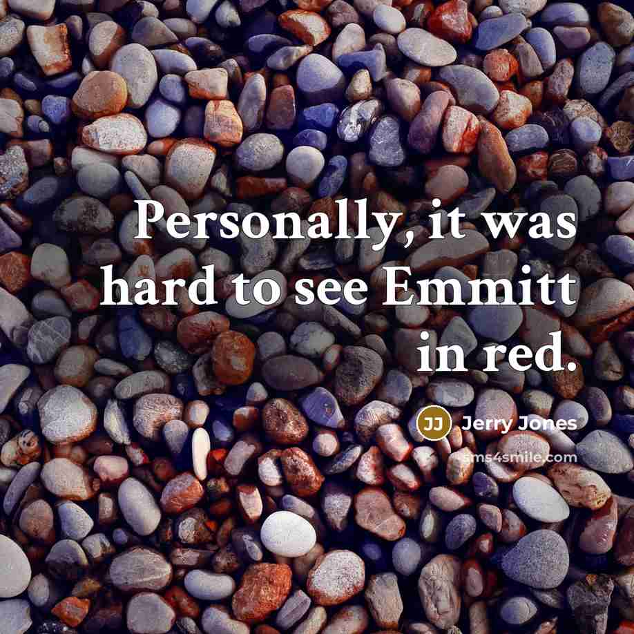 “Personally, it was hard to see Emmitt in red.…” quote by Jerry Jones