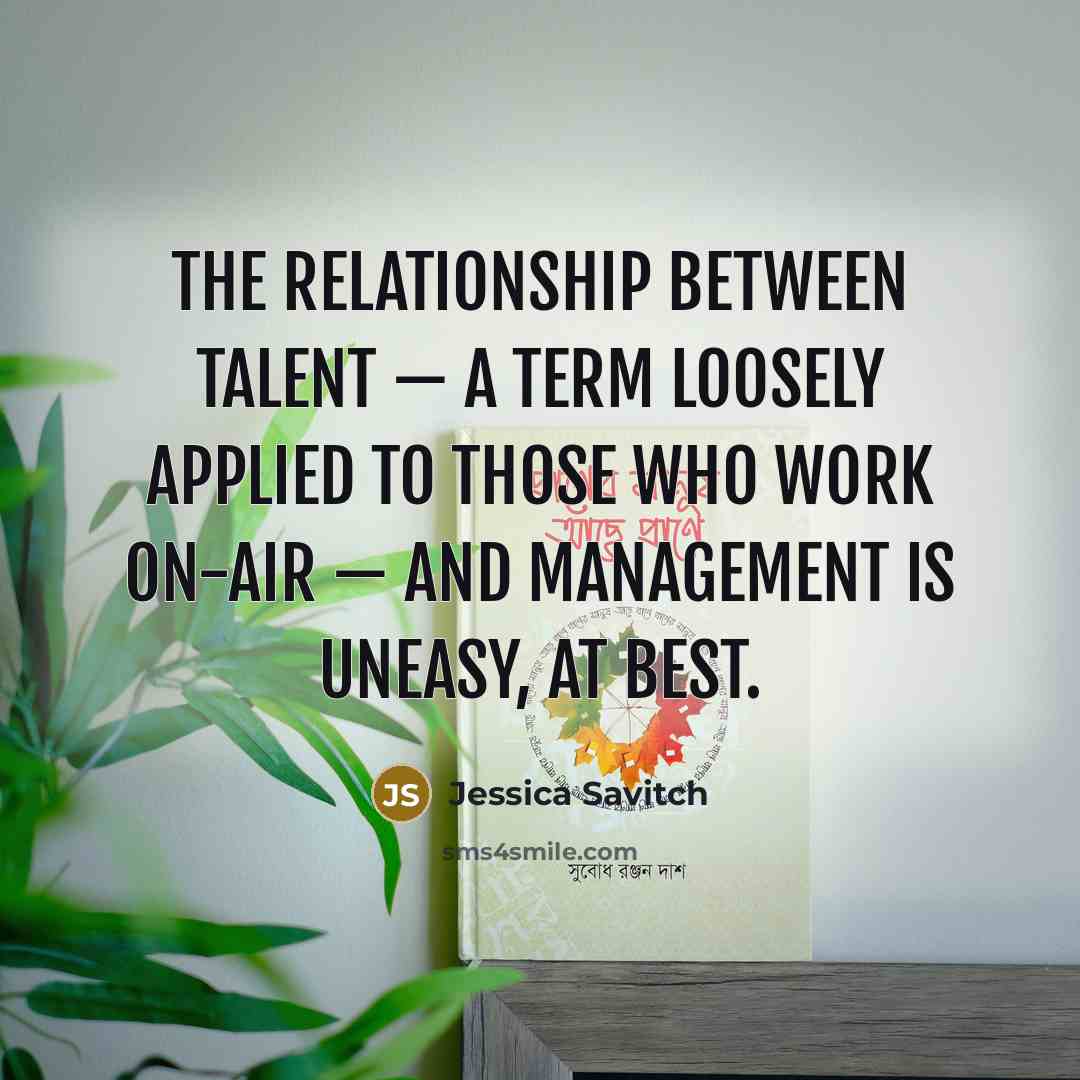 “The relationship between talent — a term loosely applied to…” quote by Jessica Savitch