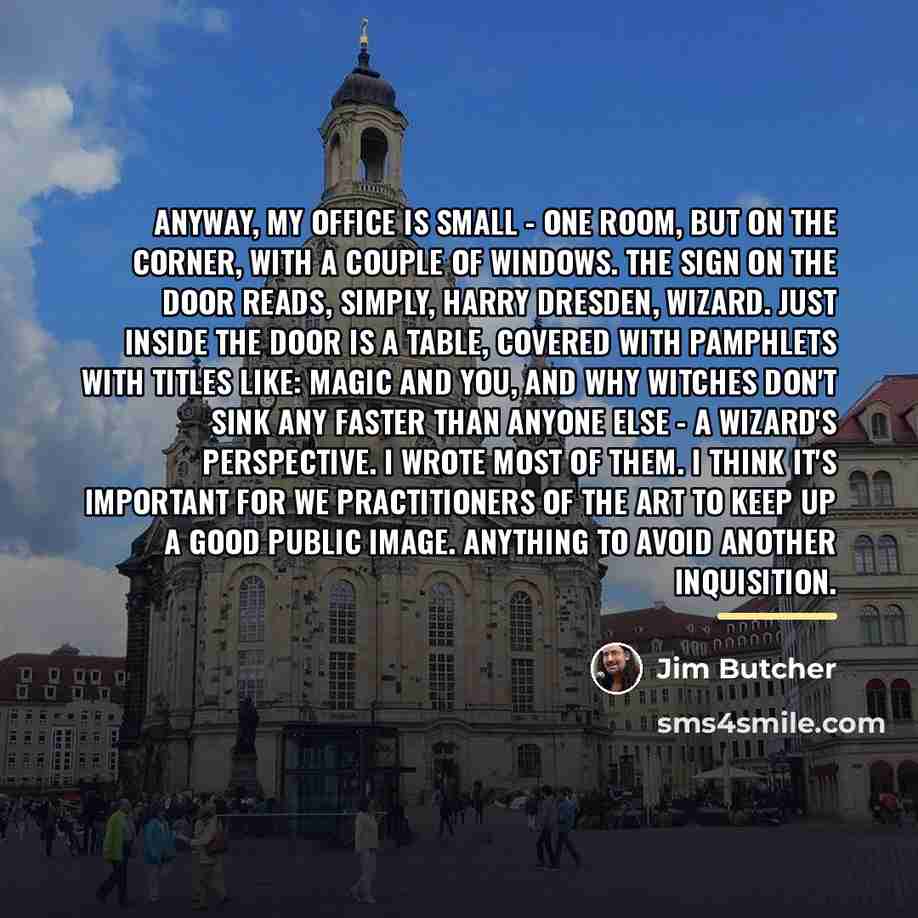 “Anyway, my office is small - one room, but on…” quote by Jim Butcher