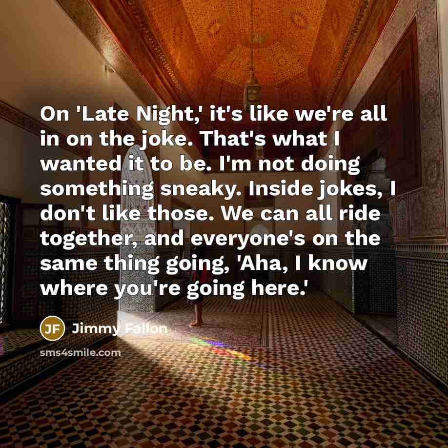 “On 'Late Night,' it's like we're all in on the…” quote by Jimmy Fallon