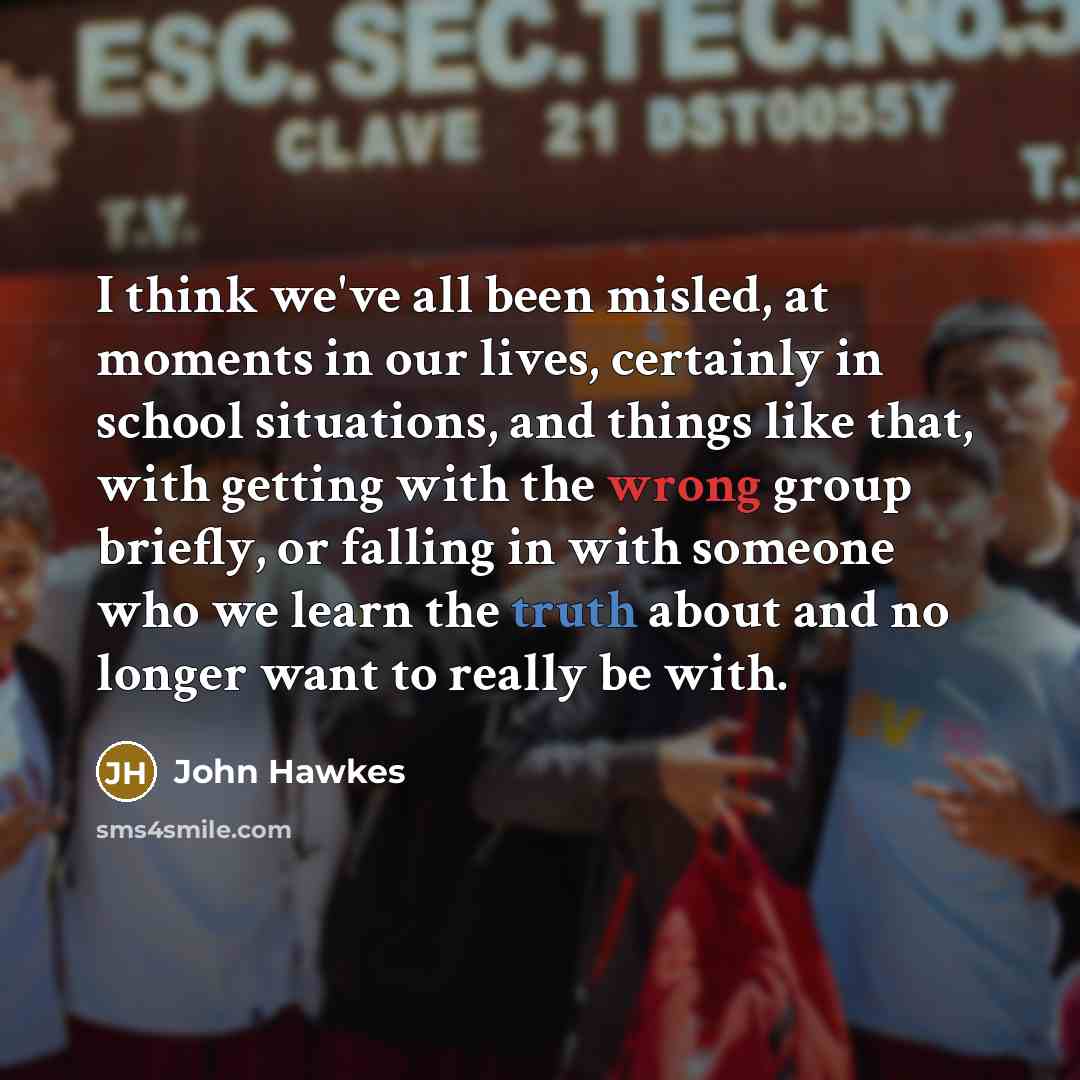 “I think we've all been misled, at moments in our…” quote by John Hawkes
