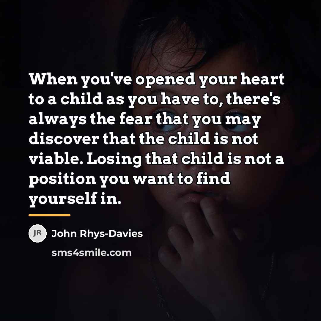 “When you've opened your heart to a child as you…” quote by John Rhys-Davies