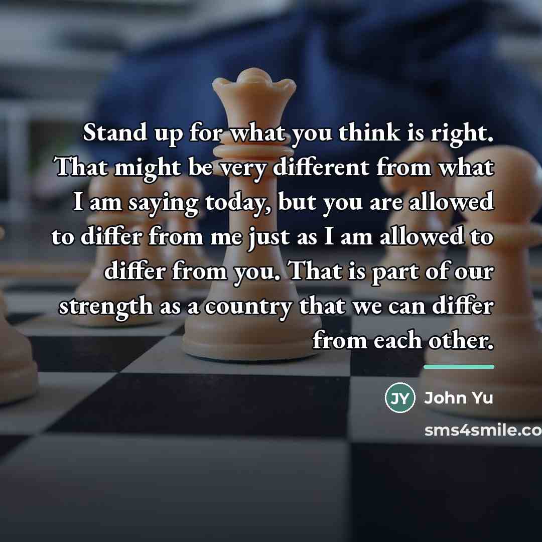 “Stand up for what you think is right. That might…” quote by John Yu