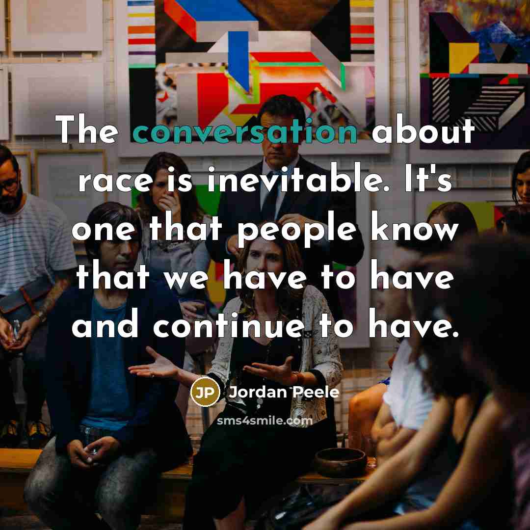 “The conversation about race is inevitable. It's one that people…” quote by Jordan Peele