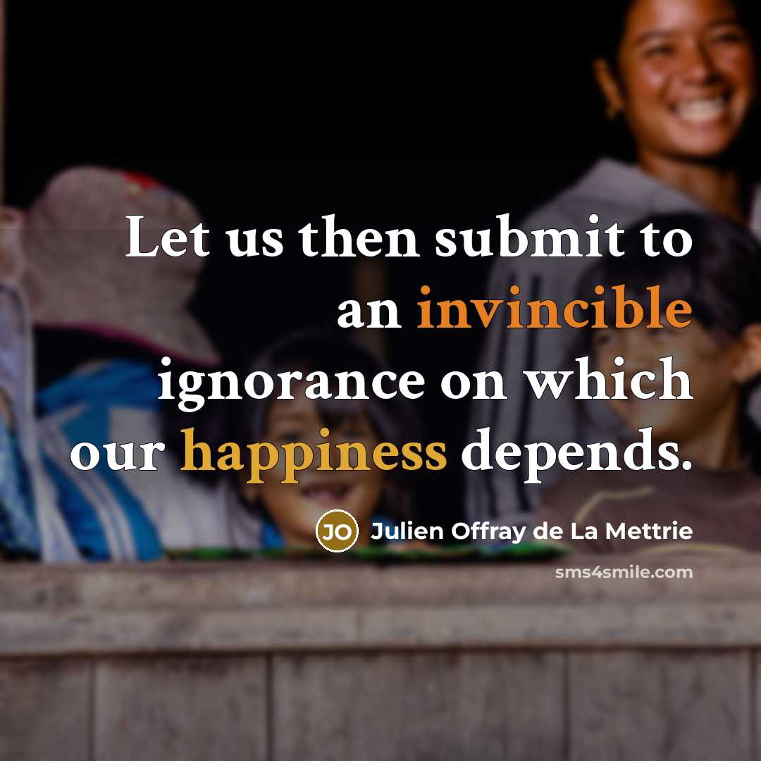 “Let us then submit to an invincible ignorance on which…” quote by Julien Offray de La Mettrie