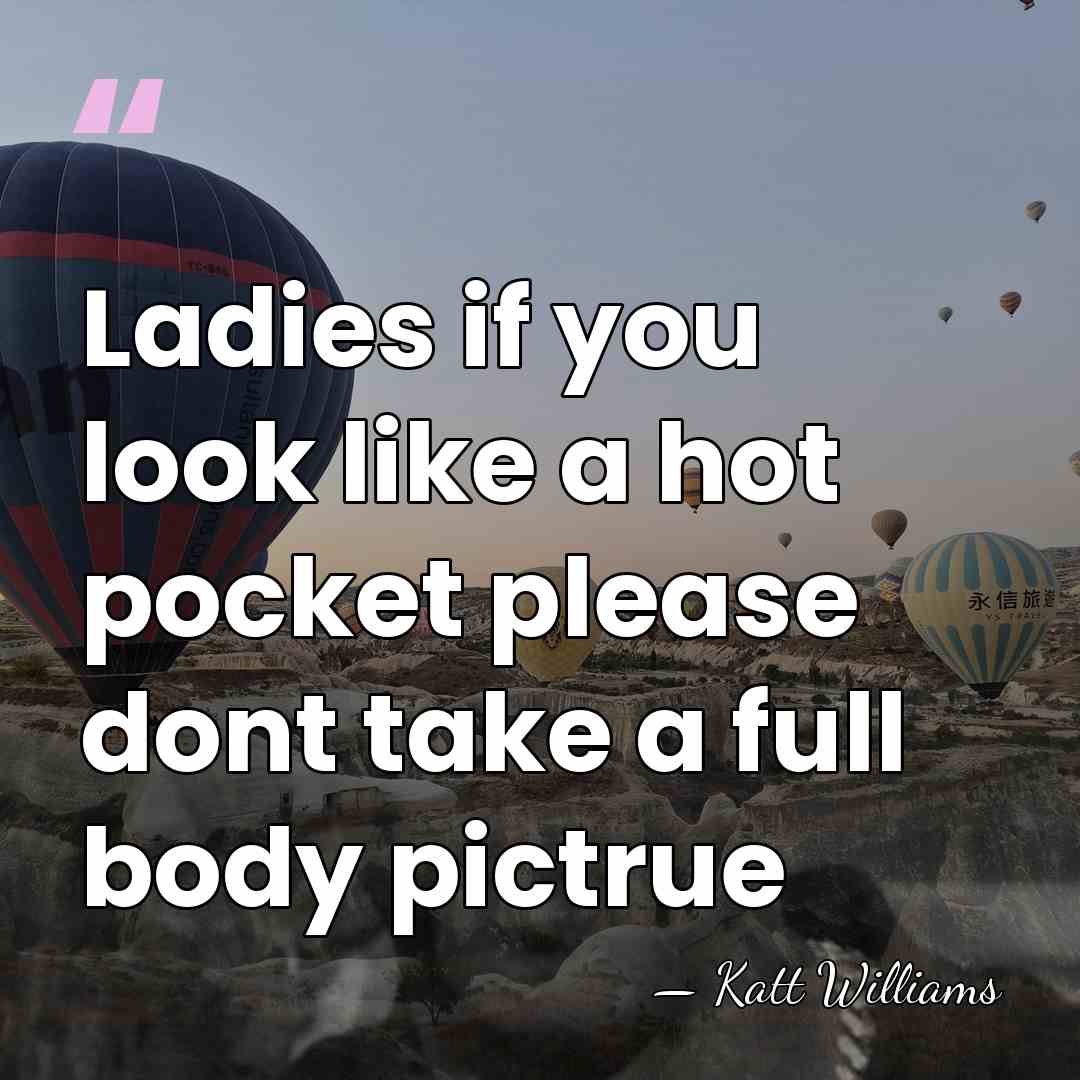 Ladies if you look like a hot pocket please dont take a&hellip; - Katt Williams