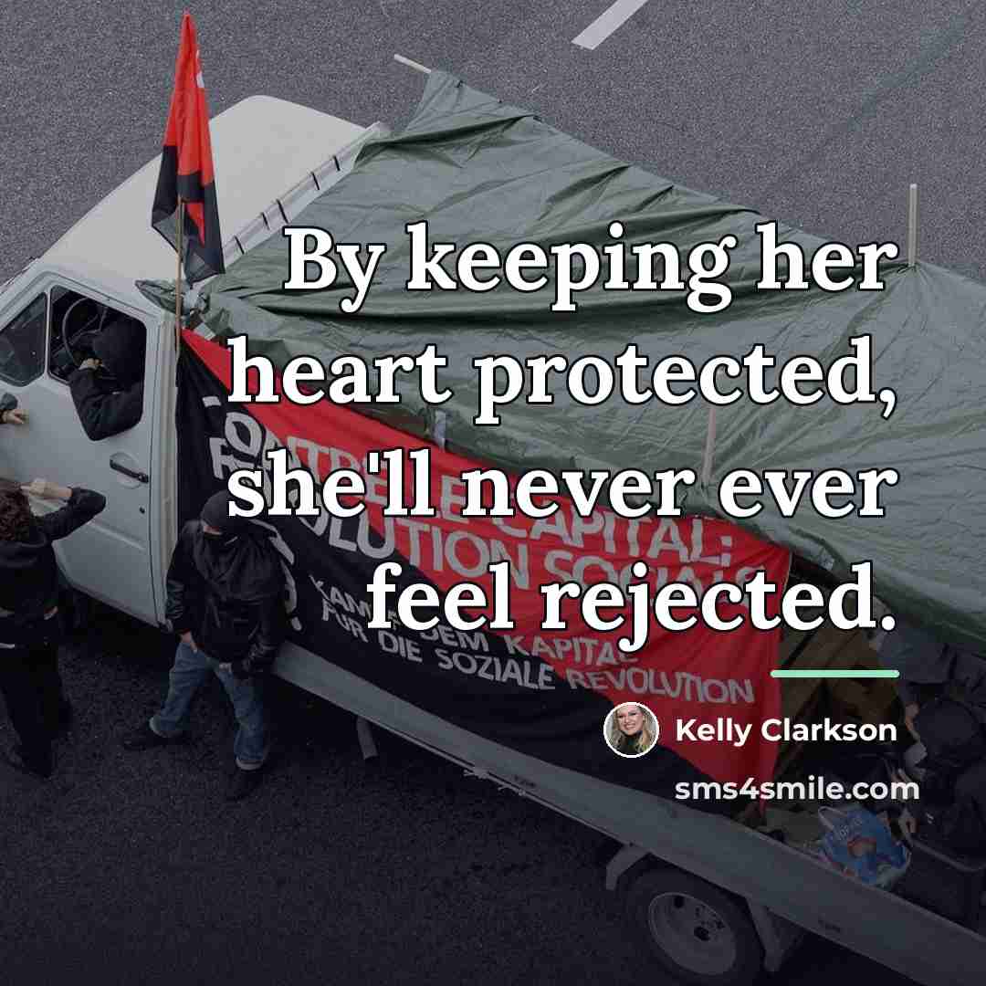 “By keeping her heart protected, she'll never ever feel rejected.…” quote by Kelly Clarkson