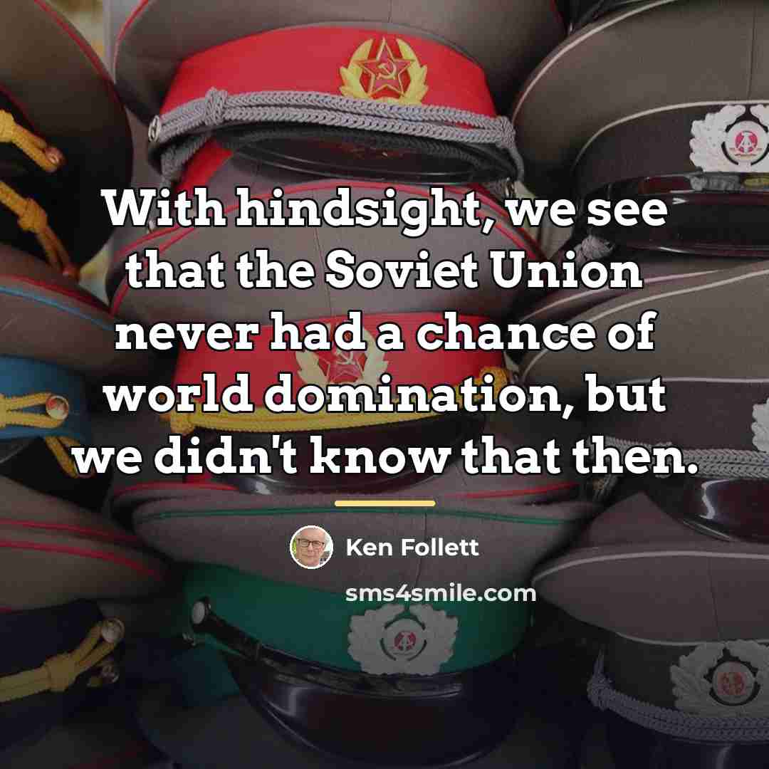 “With hindsight, we see that the Soviet Union never had…” quote by Ken Follett