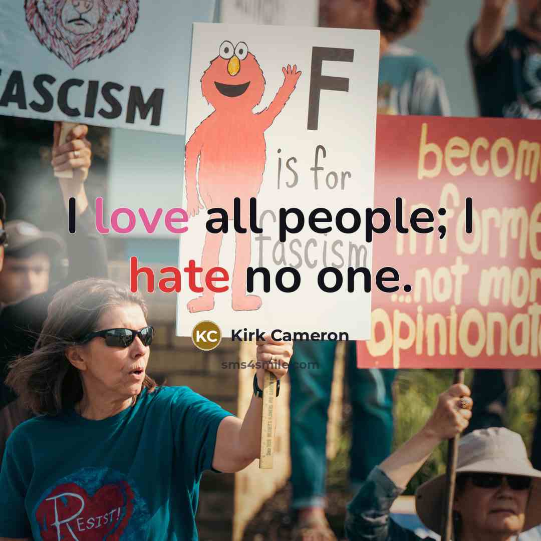 “I love all people; I hate no one.…” quote by Kirk Cameron