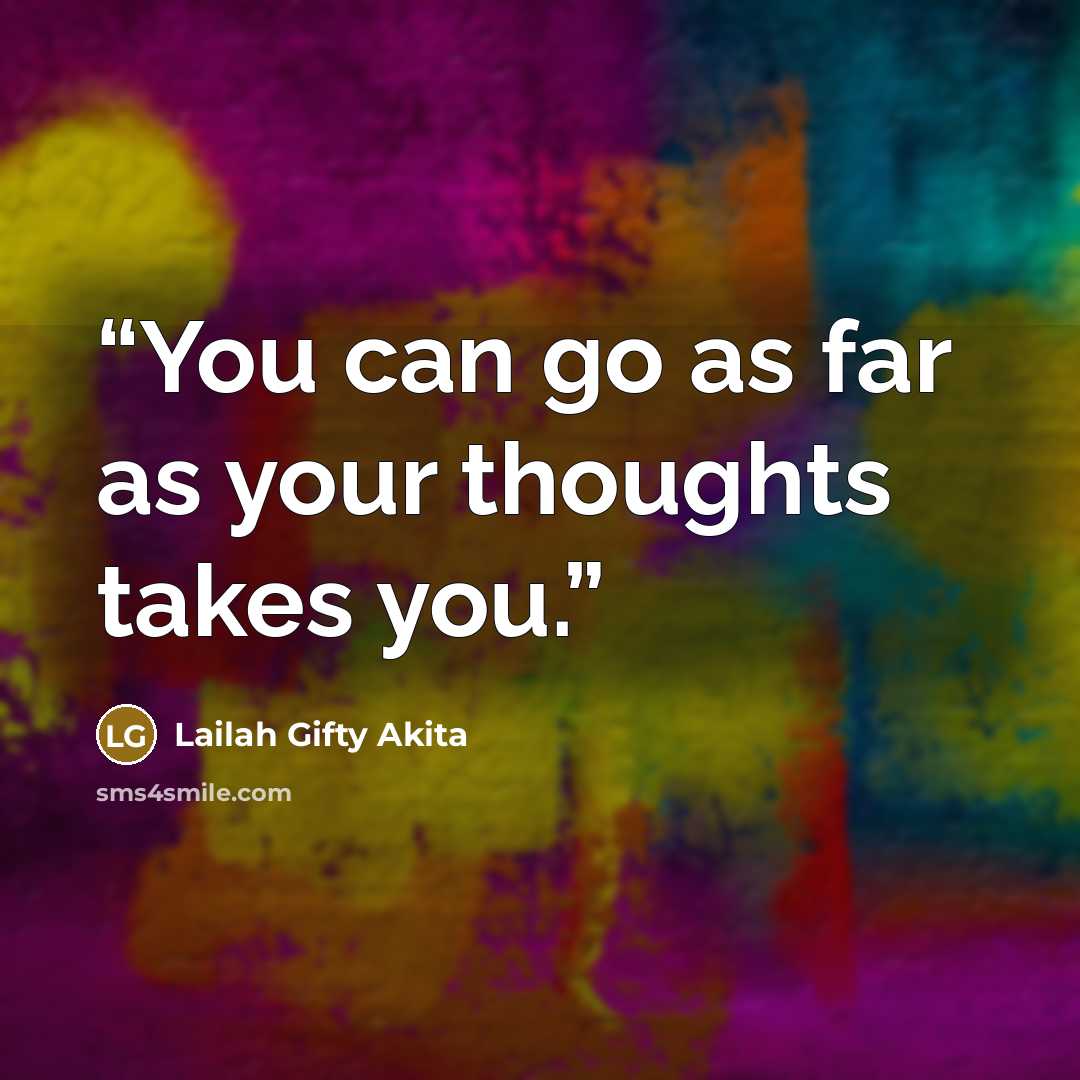 “You can go as far as your thoughts takes you.” quote by Lailah Gifty Akita