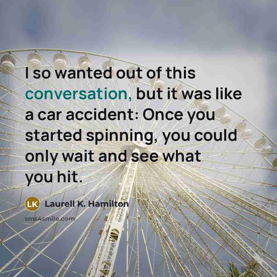 “I so wanted out of this conversation, but it was…” quote by Laurell K. Hamilton