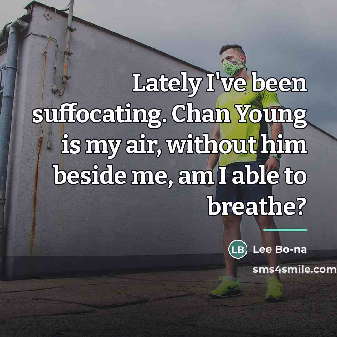 “Lately I've been suffocating. Chan Young is my air, without…” quote by Lee Bo-na