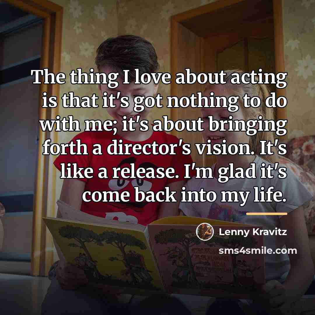 “The thing I love about acting is that it's got…” quote by Lenny Kravitz