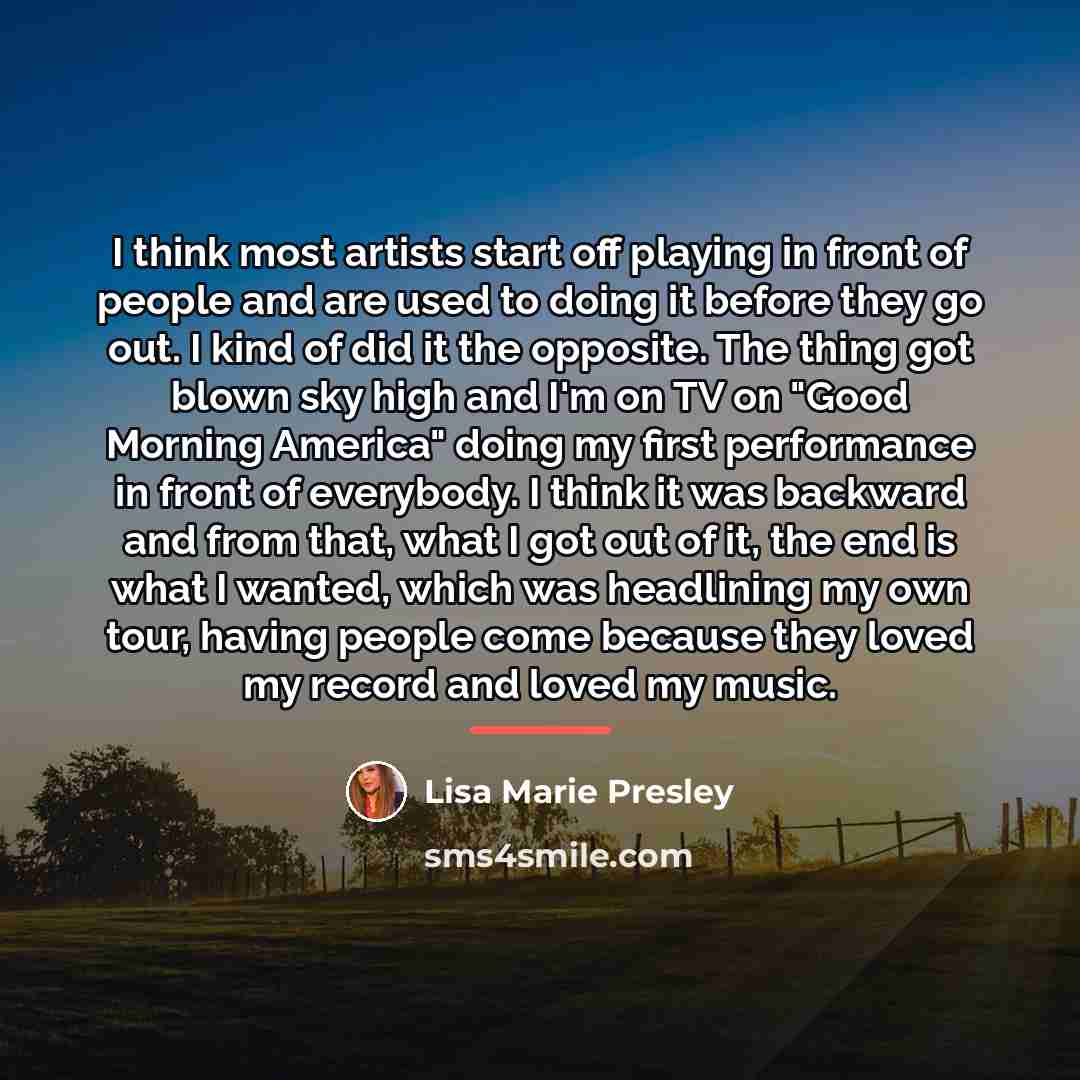 “I think most artists start off playing in front of…” quote by Lisa Marie Presley
