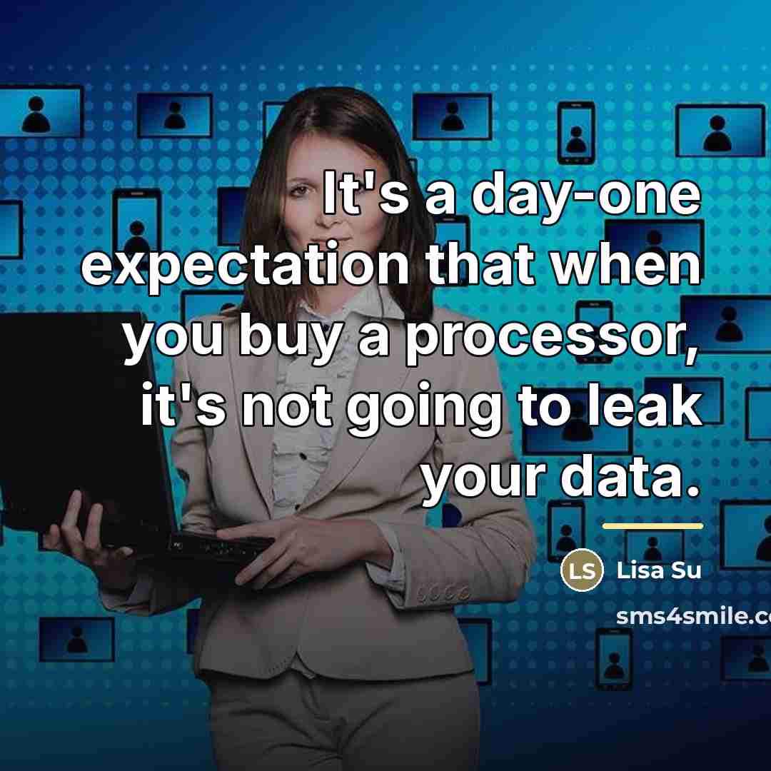 “It's a day-one expectation that when you buy a processor,…” quote by Lisa Su