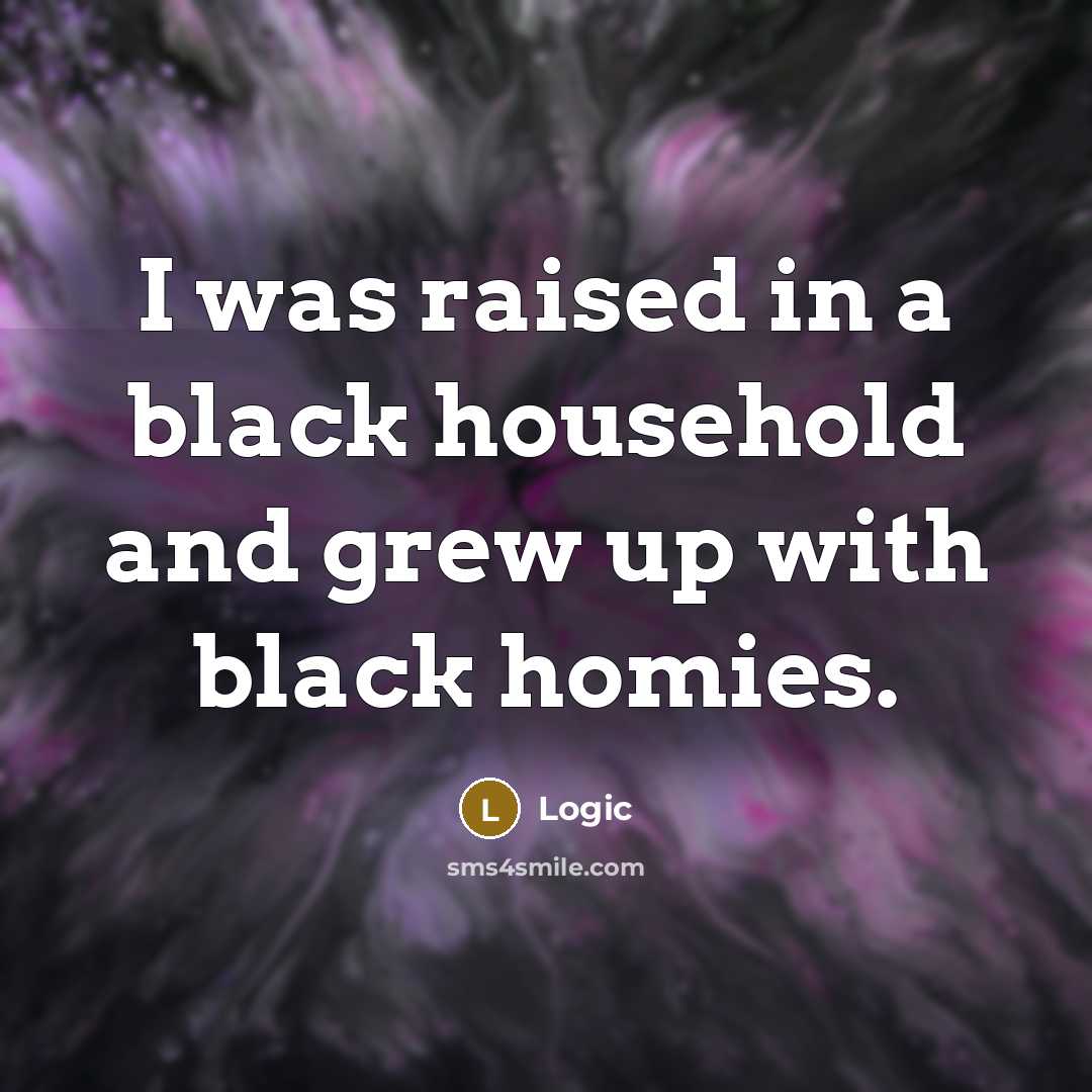 “I was raised in a black household and grew up…” quote by Logic