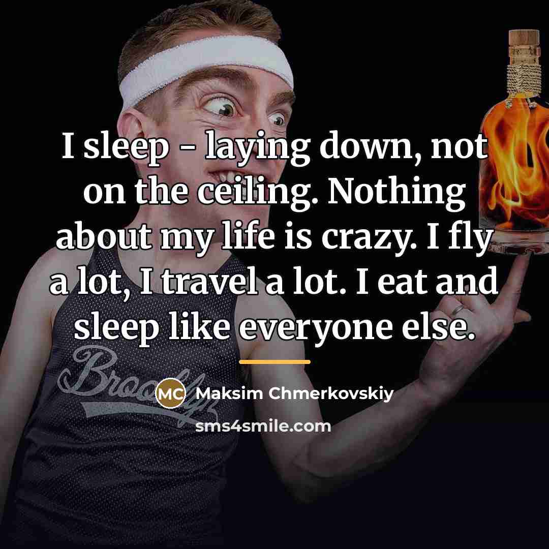 “I sleep - laying down, not on the ceiling. Nothing…” quote by Maksim Chmerkovskiy