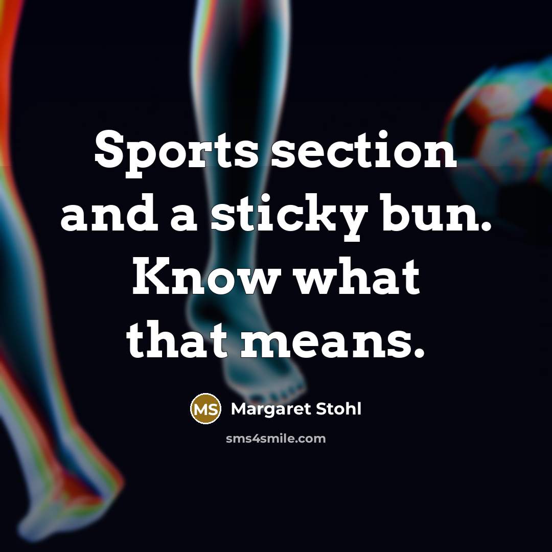 “Sports section and a sticky bun. Know what that means.…” quote by Margaret Stohl