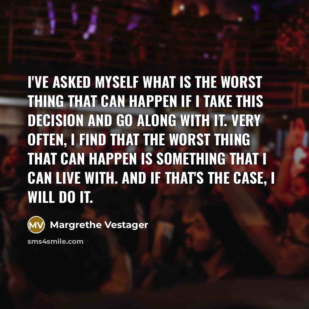 “I've asked myself what is the worst thing that can…” quote by Margrethe Vestager